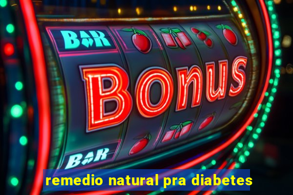 remedio natural pra diabetes